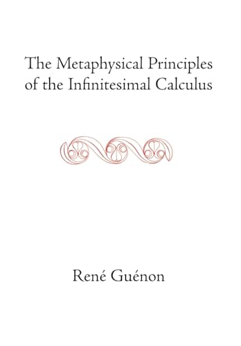 The Metaphysical Principles of the Infinitesimal Calculus (Rene Guenon Works)